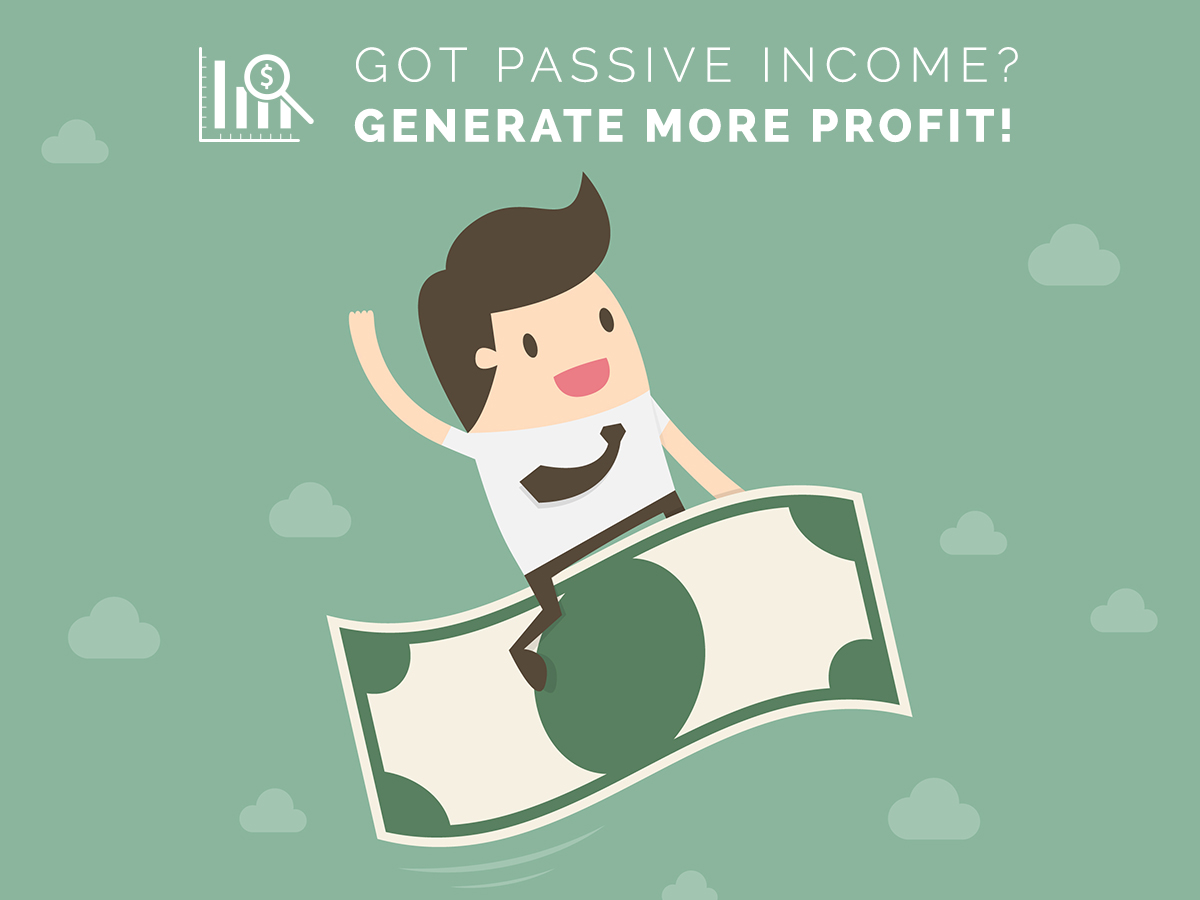 Got Passive Income Generate More Profit!