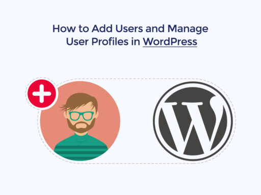 How to Add Users and Manage User Profiles in WordPress