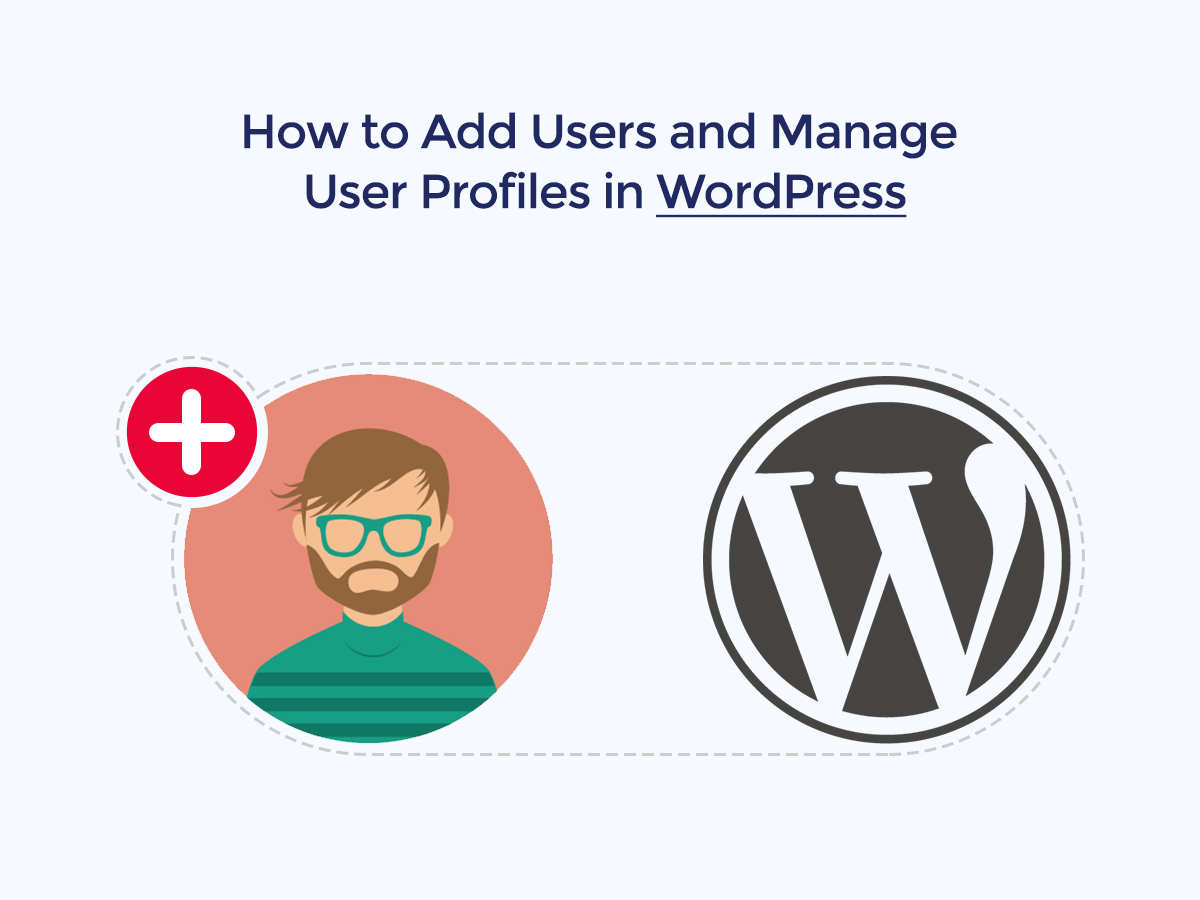 How to Add Users and Manage User Profiles in WordPress
