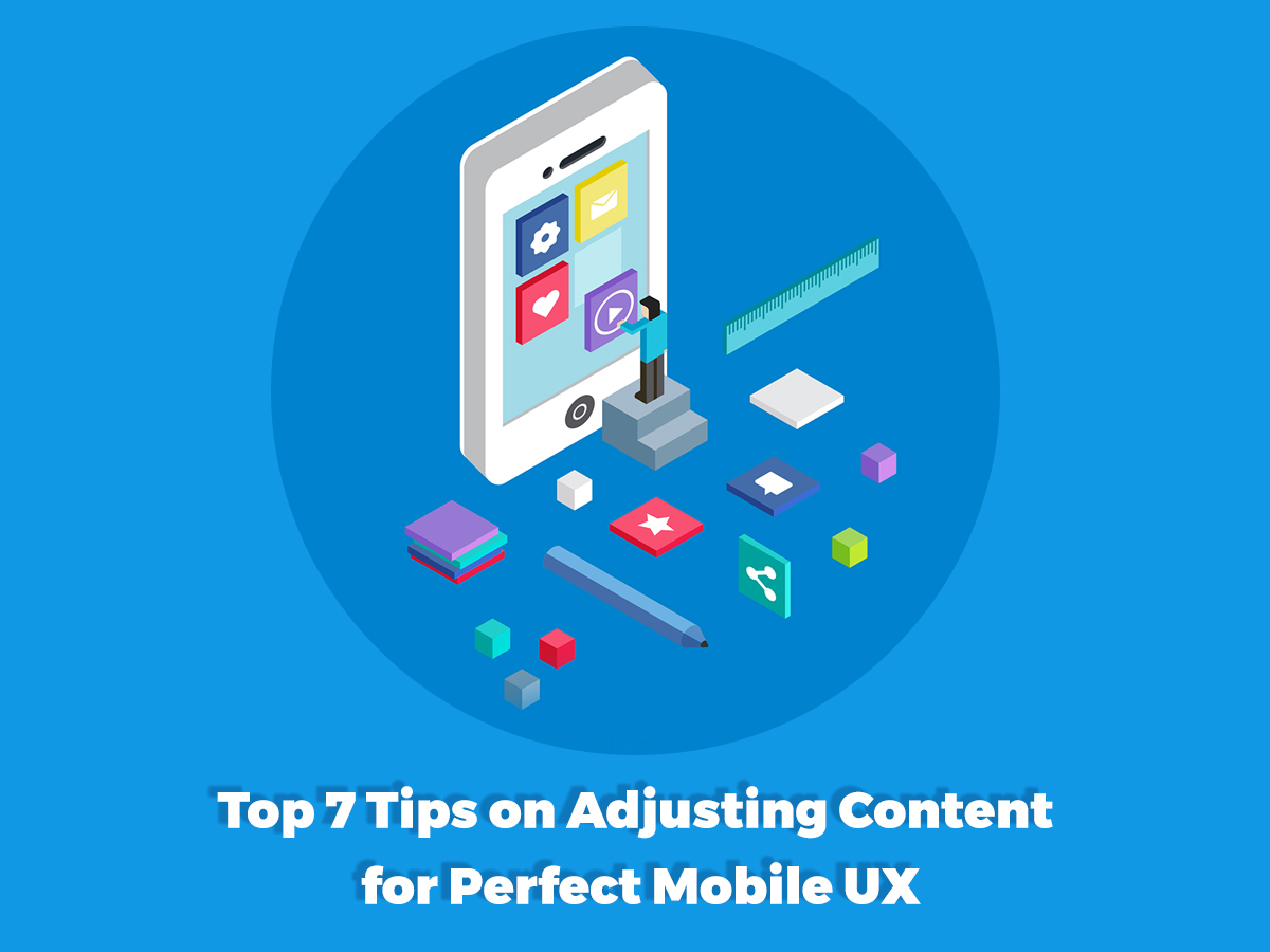 Top 7 Tips on Adjusting Content for Perfect Mobile UX