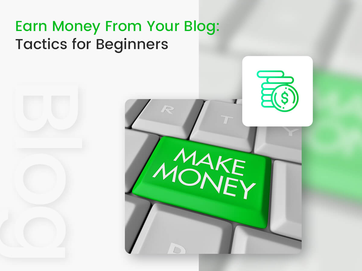 Earn Money From Your Blog Tactics for Beginners