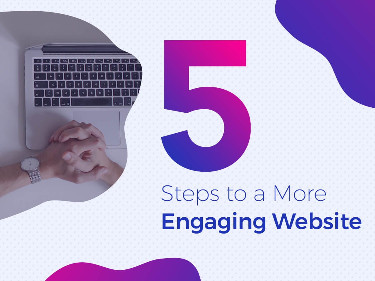 5 Steps to a More Engaging Website