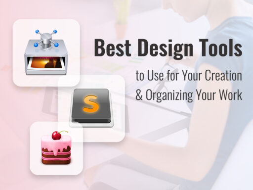 Best Design Tools to Use for Your Creation and Organizing Your Work