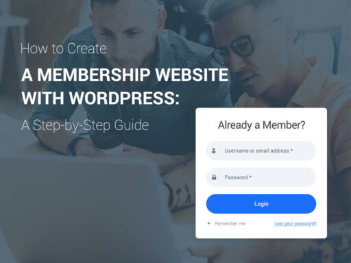 How to Create a Membership Website With WordPress A Step by Step Guide