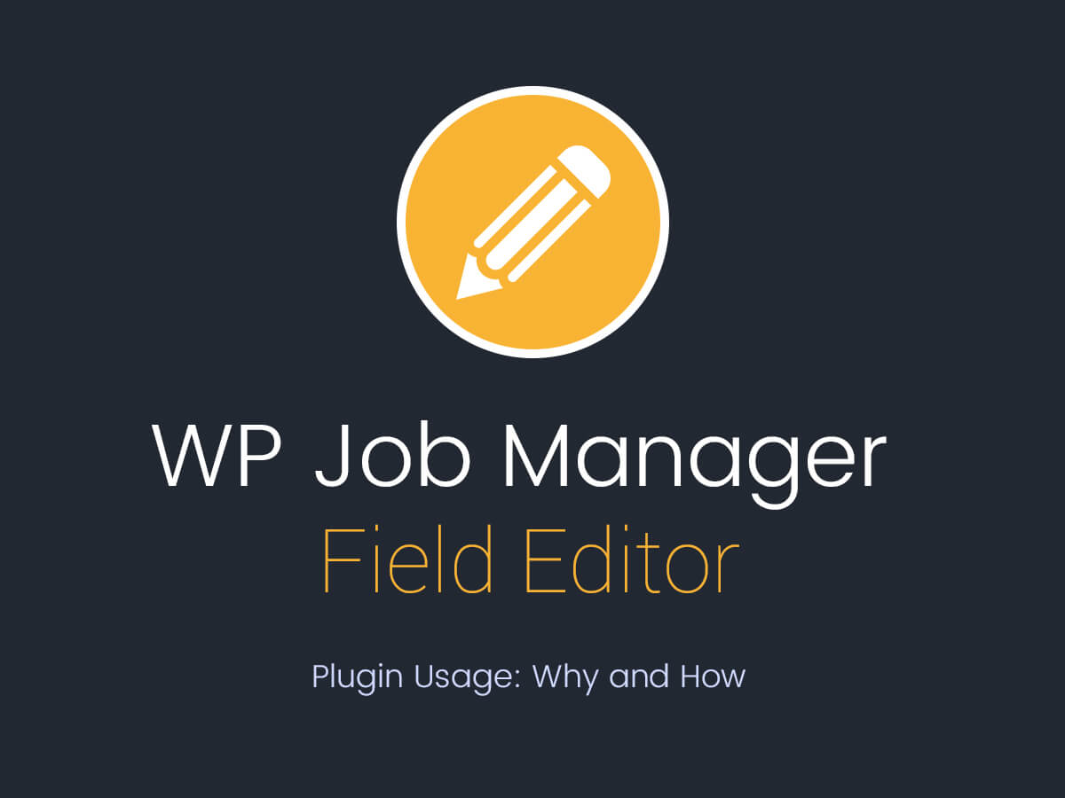 WP Job Manager Field Editor - Plugin Usage Why and How