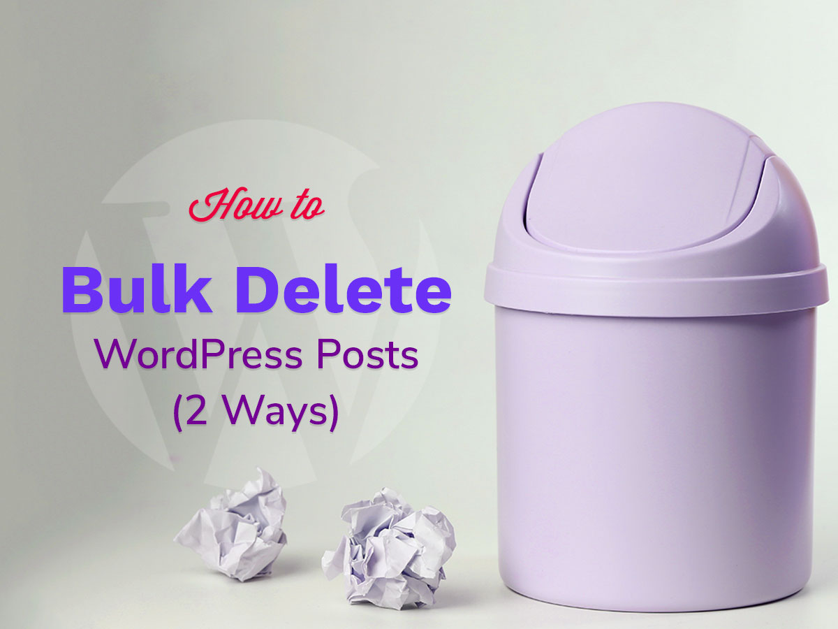 How to Bulk Delete WordPress Posts (2 Ways)