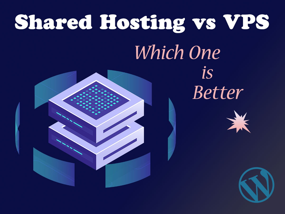 Shared Hosting vs VPS - Which One is Better - WP Daddy