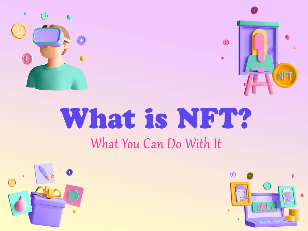 The NFT What It is. What You Can Do With It